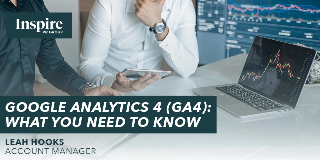Google Analytics 4 (GA4): What You Need to Know | Inspire PR Group