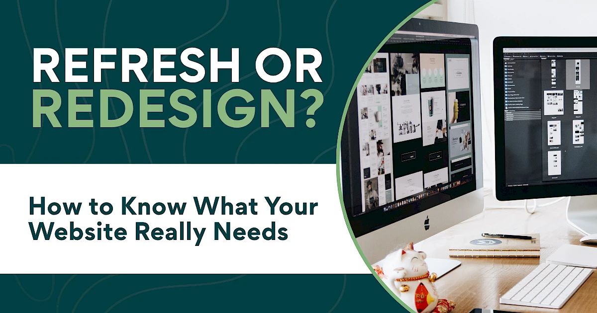 Refresh or Redesign? How to Know What Your Website Really Needs ...